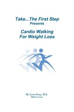 Cover of Take...The First Step Presents Cardio Walking For Weight Loss