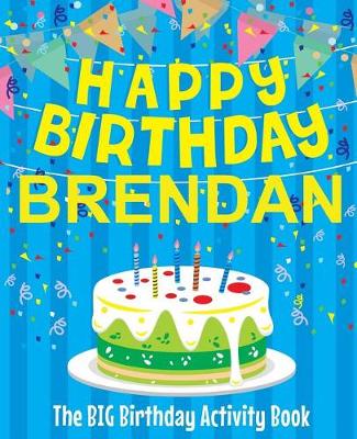 Book cover for Happy Birthday Brendan - The Big Birthday Activity Book