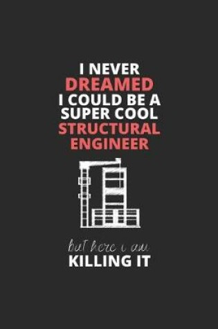 Cover of I Never Dreamed I Could Be A Super Cool Structural Engineer But Here I Am Killing It