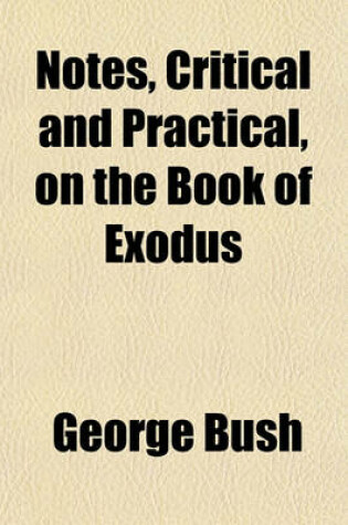 Cover of Notes, Critical and Practical, on the Book of Exodus