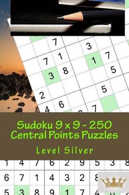Book cover for Sudoku 9 X 9 - 250 Central Points Puzzles - Level Silver