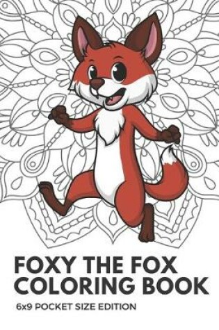 Cover of Foxy The Fox Coloring Book 6x9 Pocket Size Edition