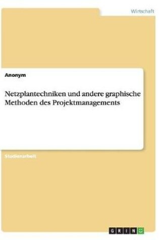 Cover of Netzplantechniken und andere graphische Methoden des Projektmanagements