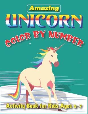 Book cover for Amazing Unicorn Color by Number, Activity Book for Kids Ages 5-7