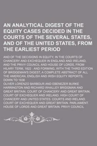 Cover of An Analytical Digest of the Equity Cases Decided in the Courts of the Several States, and of the United States, from the Earliest Period; And of the Decisions in Equity, in the Courts of Chancery and Exchequer in England and Ireland, and the Privy Council