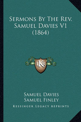 Book cover for Sermons by the REV. Samuel Davies V1 (1864) Sermons by the REV. Samuel Davies V1 (1864)