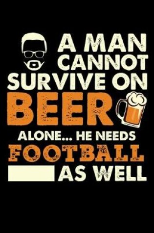 Cover of A Man Cannot Survive On Beer Alone He Needs Football As Well