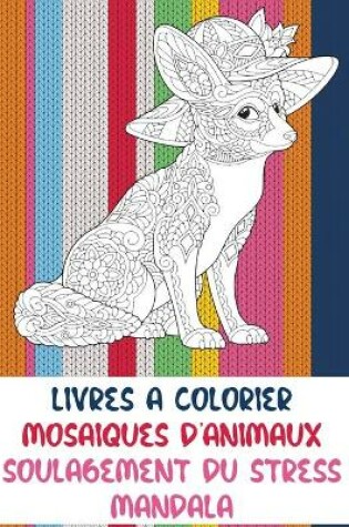 Cover of Livres a colorier - Soulagement du stress Mandala - Mosaiques d'animaux