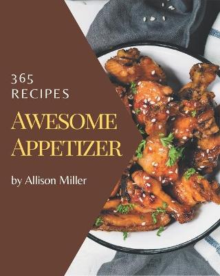 Book cover for 365 Awesome Appetizer Recipes