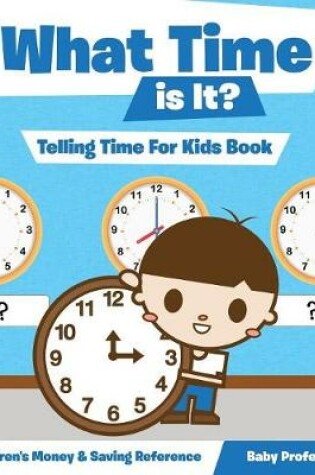 Cover of What Time is It? - Telling Time For Kids Book