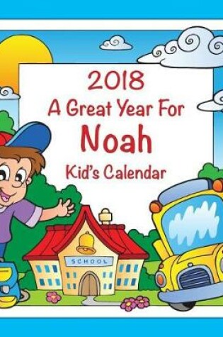 Cover of 2018 - A Great Year for Noah Kid's Calendar