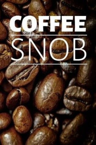 Cover of Coffee Snob Lined Notebook for Lovers of the Beans