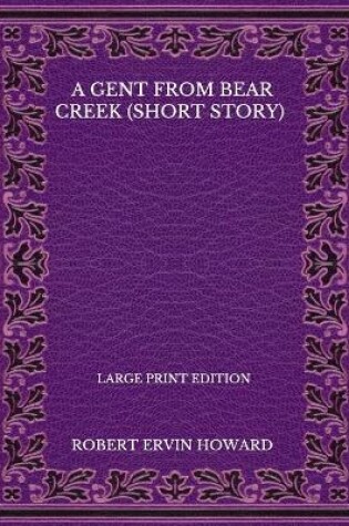 Cover of A Gent From Bear Creek (Short Story) - Large Print Edition