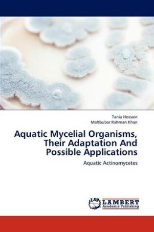 Cover of Aquatic Mycelial Organisms, Their Adaptation And Possible Applications