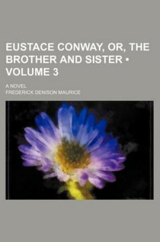 Cover of Eustace Conway, Or, the Brother and Sister (Volume 3); A Novel