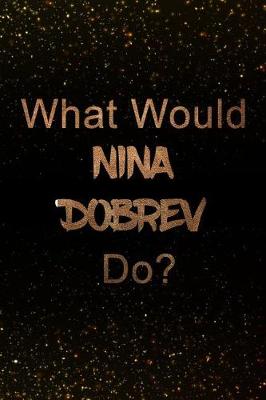 Book cover for What Would Nina Dobrev Do?