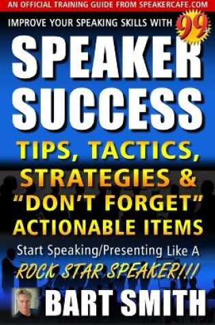 Cover of 99+ SPEAKER SUCCESS Tips, Tactics, Strategies & "Don't Forget" Actionable Items