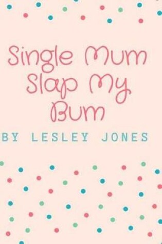 Cover of Single Mum Slap My Bum
