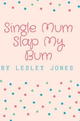 Book cover for Single Mum Slap My Bum