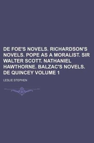 Cover of de Foe's Novels. Richardson's Novels. Pope as a Moralist. Sir Walter Scott. Nathaniel Hawthorne. Balzac's Novels. de Quincey Volume 1
