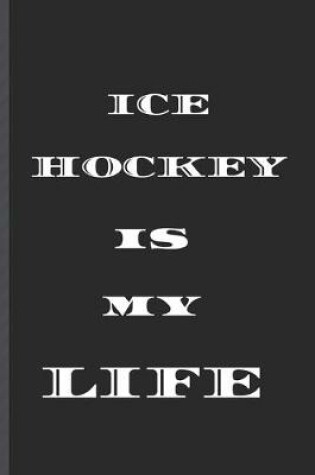 Cover of ICE HOCKEY is MY LIFE