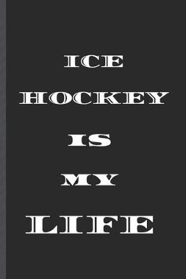 Book cover for ICE HOCKEY is MY LIFE