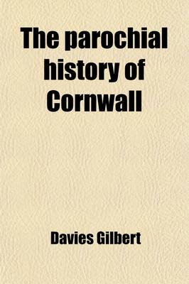 Book cover for The Parochial History of Cornwall (Volume 3); Founded on the Manuscript Histories of Mr. Hals and Mr. Tonkin with Additions and Various Appendices