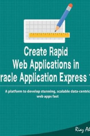 Cover of Create Rapid Web Application in Oracle Application Express 19