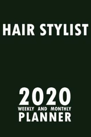 Cover of Hair Stylist 2020 Weekly and Monthly Planner