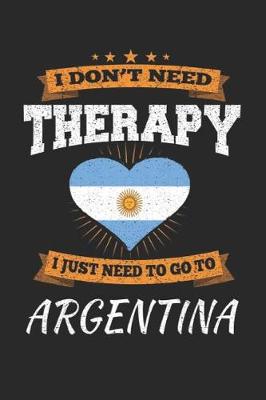 Book cover for I Don't Need Therapy I Just Need To Go To Argentina