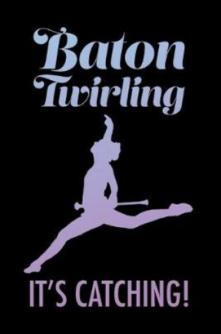 Cover of Baton Twirling It's Catching