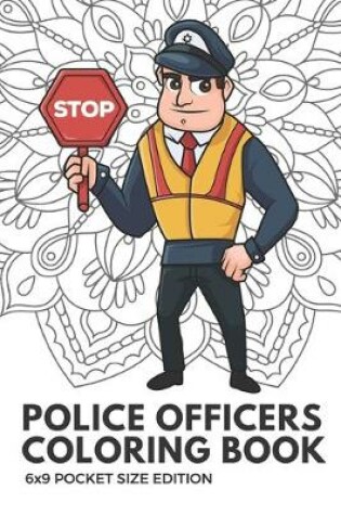 Cover of Police Officers Coloring Book 6x9 Pocket Size Edition