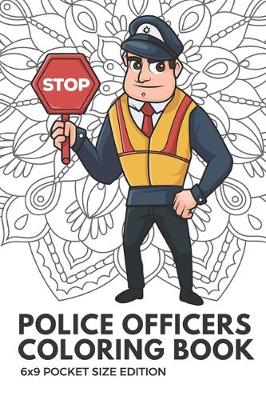 Book cover for Police Officers Coloring Book 6x9 Pocket Size Edition