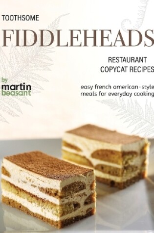 Cover of Toothsome Fiddleheads Restaurant Copycat Recipes