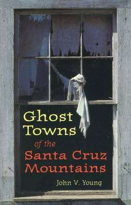 Book cover for Ghost Towns of the Santa Cruz Mountains