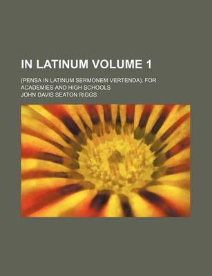 Book cover for In Latinum Volume 1; (Pensa in Latinum Sermonem Vertenda). for Academies and High Schools