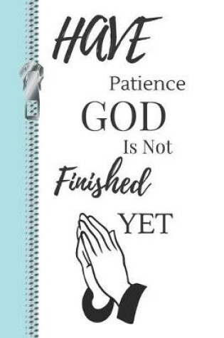 Cover of Have Patience God Is Not Finished Yet