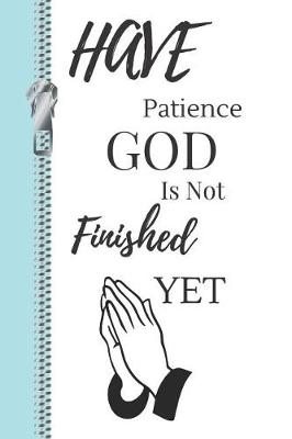 Book cover for Have Patience God Is Not Finished Yet