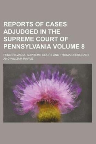 Cover of Reports of Cases Adjudged in the Supreme Court of Pennsylvania Volume 8