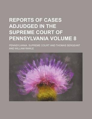 Book cover for Reports of Cases Adjudged in the Supreme Court of Pennsylvania Volume 8