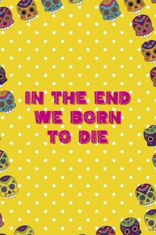 Cover of In The End We Born To Die