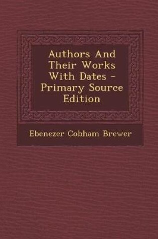 Cover of Authors and Their Works with Dates - Primary Source Edition