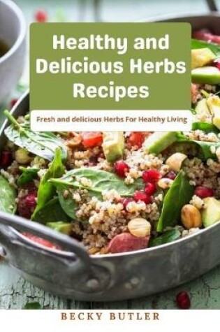 Cover of Healthy and Delicious Herbs Recipes