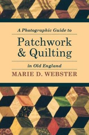 Cover of A Photographic Guide to Patchwork and Quilting in Old England