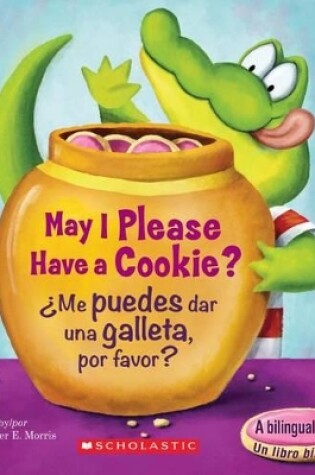 Cover of May I Please Have a Cookie? /¿Me Puedes Dar Una Galleta, Por Favor? (Scholastic Bilingual)