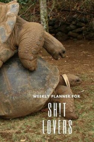 Cover of Weekly Planner for Sh!t Lovers