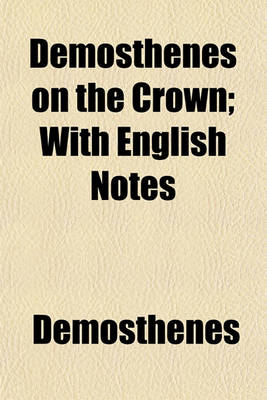 Book cover for Demosthenes on the Crown; With English Notes