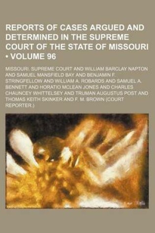 Cover of Reports of Cases Argued and Determined in the Supreme Court of the State of Missouri (Volume 96)