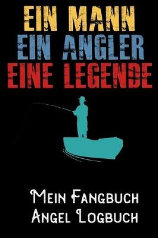 Cover of Ein Mann Ein Angler eine Legende - Mein Fangbuch Angel Logbuch