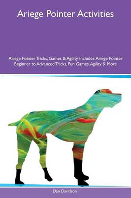 Book cover for Ariege Pointer Activities Ariege Pointer Tricks, Games & Agility Includes